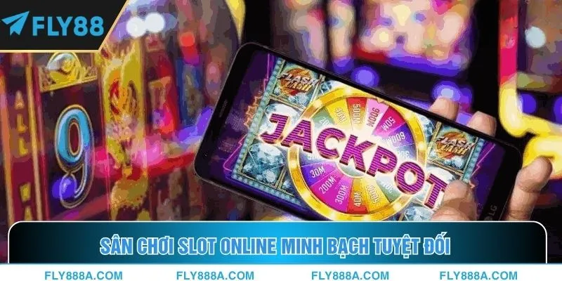 Sân chơi slot online minh bạch tuyệt đối